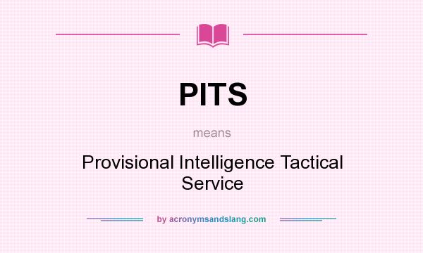 What does PITS mean? It stands for Provisional Intelligence Tactical Service