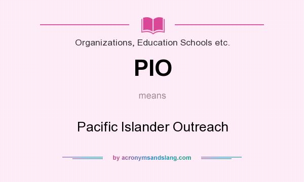 What does PIO mean? It stands for Pacific Islander Outreach