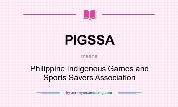 What does PIGSSA mean? It stands for Philippine Indigenous Games and Sports Savers Association