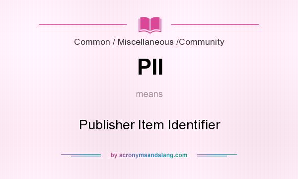 What does PII mean? It stands for Publisher Item Identifier