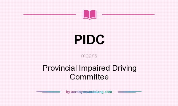 What does PIDC mean? It stands for Provincial Impaired Driving Committee
