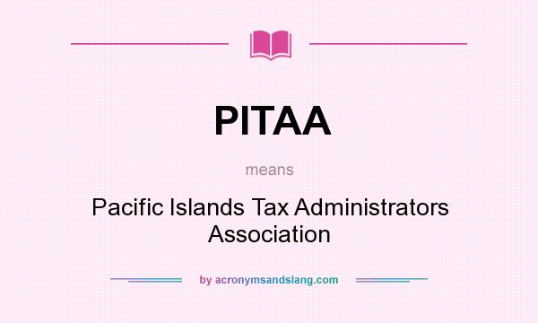 What does PITAA mean? It stands for Pacific Islands Tax Administrators Association