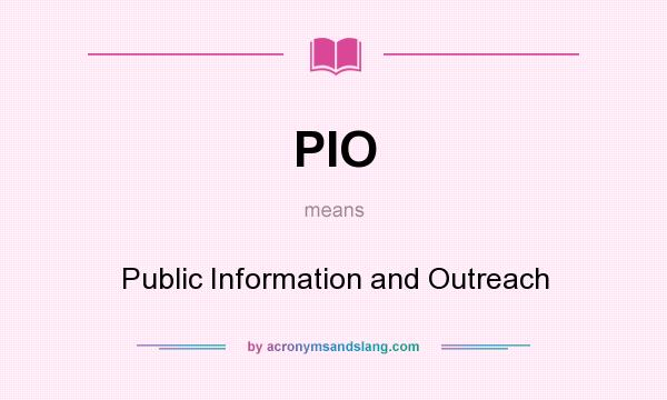 What does PIO mean? It stands for Public Information and Outreach