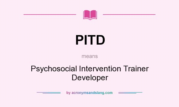 What does PITD mean? It stands for Psychosocial Intervention Trainer Developer