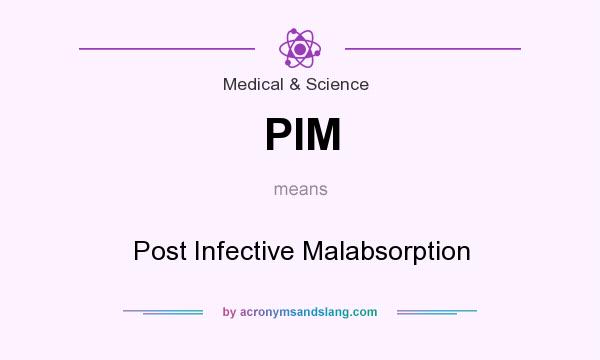 What does PIM mean? It stands for Post Infective Malabsorption
