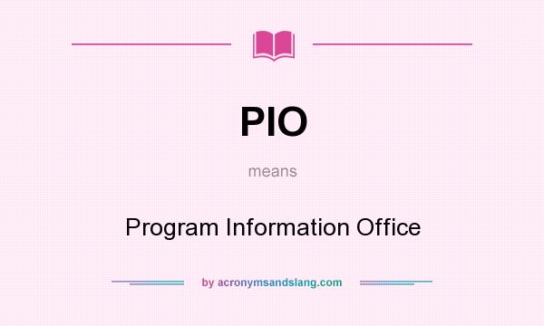 What does PIO mean? It stands for Program Information Office