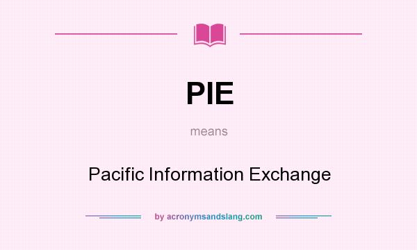What does PIE mean? It stands for Pacific Information Exchange