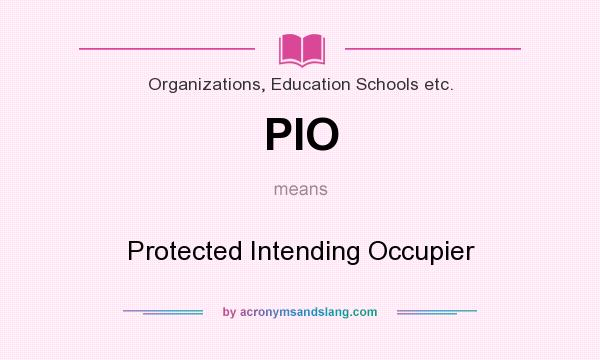 What does PIO mean? It stands for Protected Intending Occupier