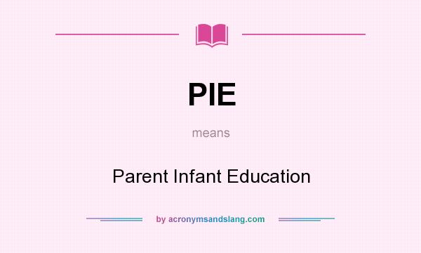 What does PIE mean? It stands for Parent Infant Education