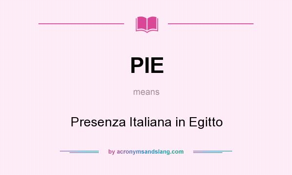 What does PIE mean? It stands for Presenza Italiana in Egitto