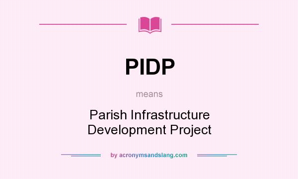 What does PIDP mean? It stands for Parish Infrastructure Development Project