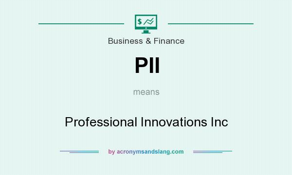 What does PII mean? It stands for Professional Innovations Inc
