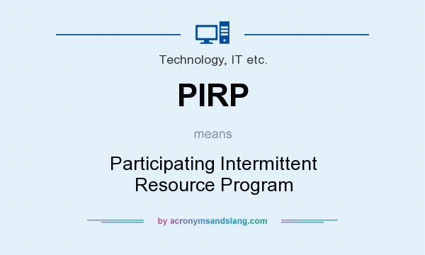 What does PIRP mean? It stands for Participating Intermittent Resource Program