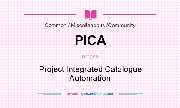 What does PICA mean? It stands for Project Integrated Catalogue Automation