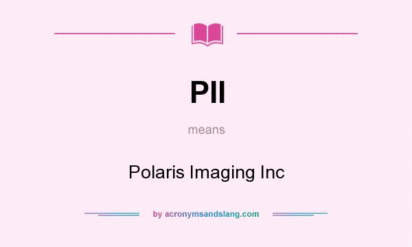 What does PII mean? It stands for Polaris Imaging Inc