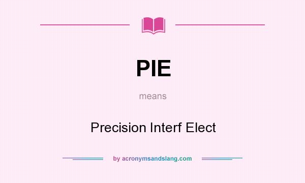 What does PIE mean? It stands for Precision Interf Elect