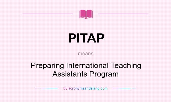 What does PITAP mean? It stands for Preparing International Teaching Assistants Program