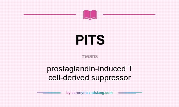 What does PITS mean? It stands for prostaglandin-induced T cell-derived suppressor
