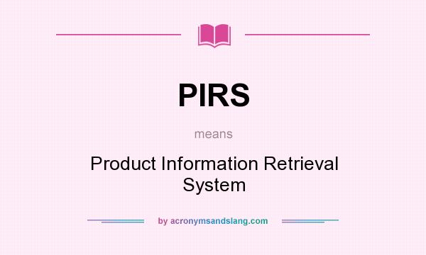 What does PIRS mean? It stands for Product Information Retrieval System