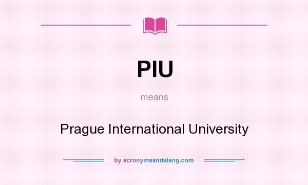 What does PIU mean? It stands for Prague International University