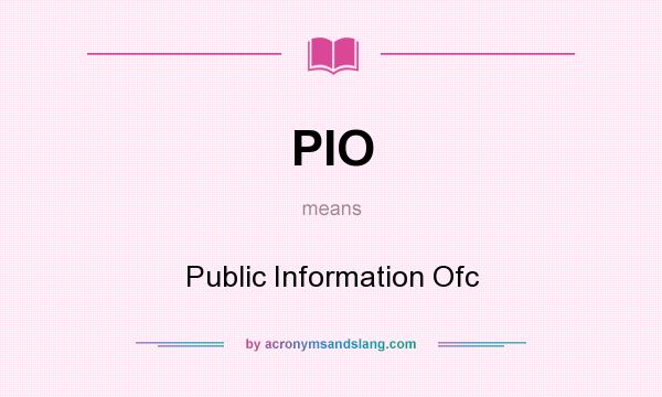 What does PIO mean? It stands for Public Information Ofc