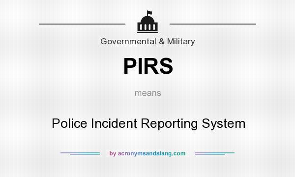 What does PIRS mean? It stands for Police Incident Reporting System