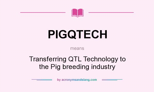 What does PIGQTECH mean? It stands for Transferring QTL Technology to the Pig breeding industry