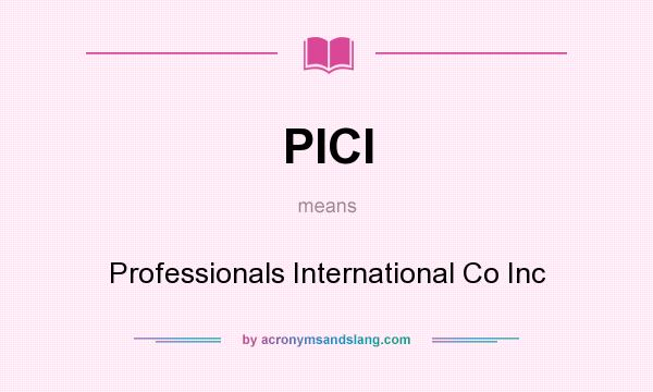 What does PICI mean? It stands for Professionals International Co Inc