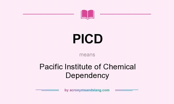 What does PICD mean? It stands for Pacific Institute of Chemical Dependency