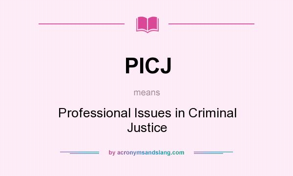 What does PICJ mean? It stands for Professional Issues in Criminal Justice