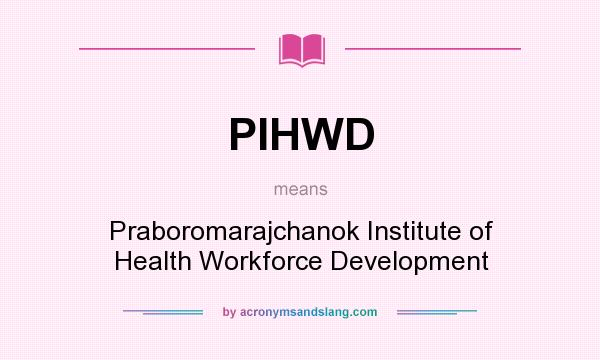 What does PIHWD mean? It stands for Praboromarajchanok Institute of Health Workforce Development