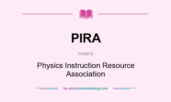 What does PIRA mean? It stands for Physics Instruction Resource Association