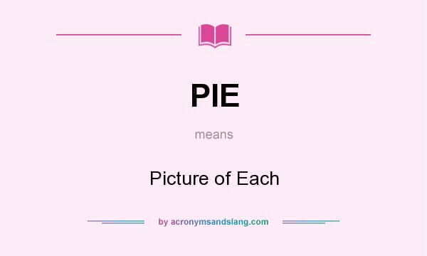What does PIE mean? It stands for Picture of Each