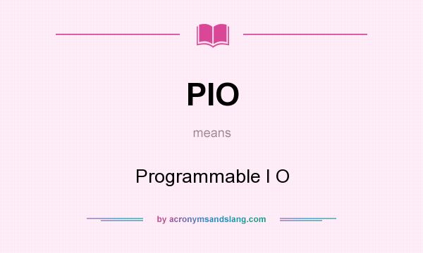 What does PIO mean? It stands for Programmable I O