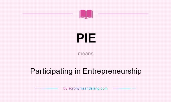 What does PIE mean? It stands for Participating in Entrepreneurship