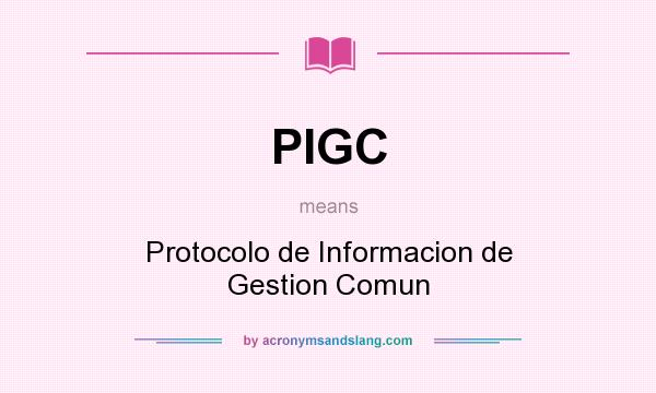 What does PIGC mean? It stands for Protocolo de Informacion de Gestion Comun