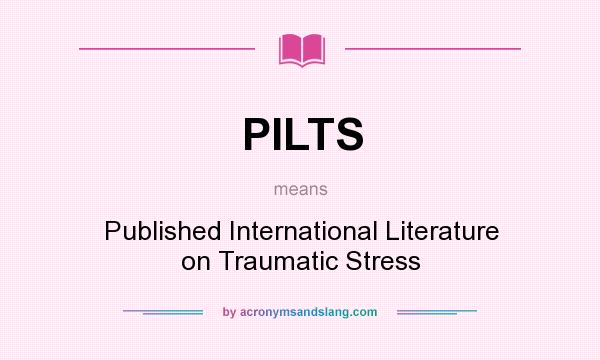 What does PILTS mean? It stands for Published International Literature on Traumatic Stress