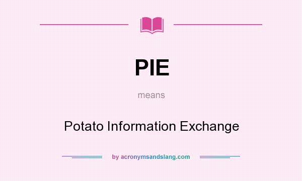 What does PIE mean? It stands for Potato Information Exchange