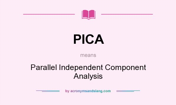 What does PICA mean? It stands for Parallel Independent Component Analysis