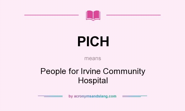What does PICH mean? It stands for People for Irvine Community Hospital