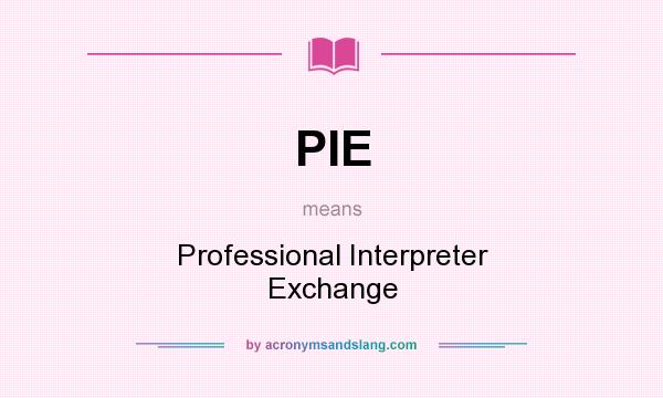 What does PIE mean? It stands for Professional Interpreter Exchange