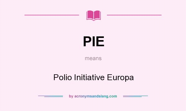 What does PIE mean? It stands for Polio Initiative Europa