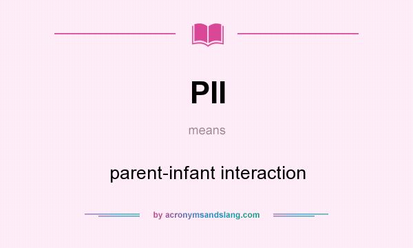 What does PII mean? It stands for parent-infant interaction