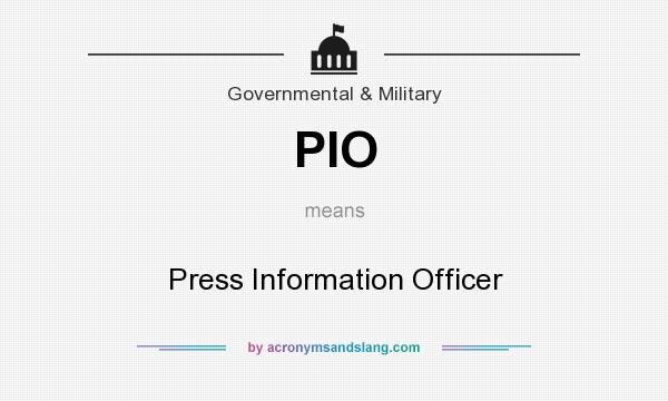 What does PIO mean? It stands for Press Information Officer