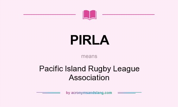 What does PIRLA mean? It stands for Pacific Island Rugby League Association