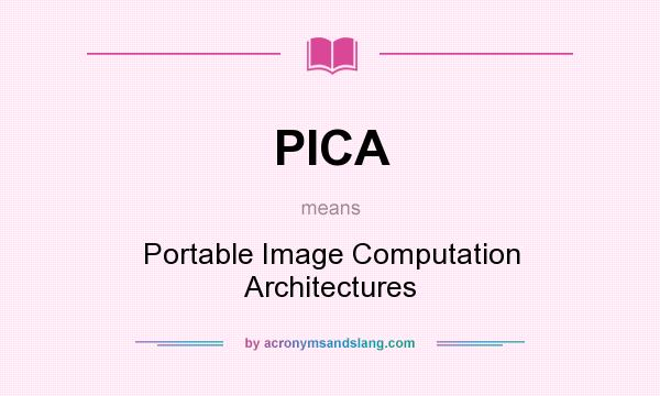 What does PICA mean? It stands for Portable Image Computation Architectures