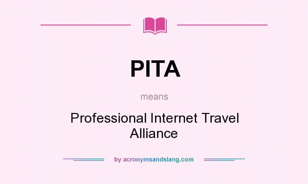 What does PITA mean? It stands for Professional Internet Travel Alliance