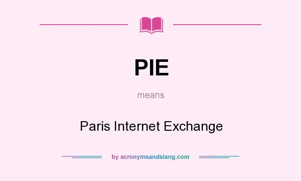 What does PIE mean? It stands for Paris Internet Exchange