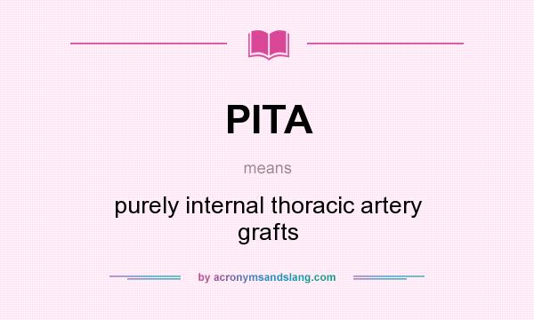 What does PITA mean? It stands for purely internal thoracic artery grafts