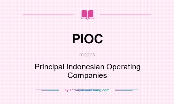 What does PIOC mean? It stands for Principal Indonesian Operating Companies